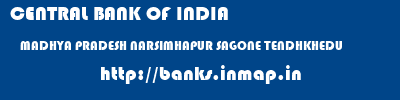 CENTRAL BANK OF INDIA  MADHYA PRADESH NARSIMHAPUR SAGONE TENDHKHEDU   banks information 